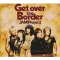 JAM Project BEST COLLECTION VI「Get over the Border!」