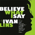 THE MUSIC OF IVAN LINS ビリーブ・ホワット・アイ・セイ