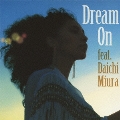 Dream On feat.三浦大知 [CD+DVD]<初回生産限定盤>
