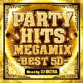 PARTY HITS MEGAMIX -BEST 50- Mixed by DJ ULTRA