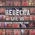 REBECCA LIVE '85 ～Maybe Tomorrow Tour～