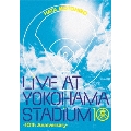 LIVE AT YOKOHAMA STADIUM -10th Anniversary-