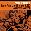 Super Animated Breaks & SFX～30 Years and still counting～