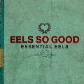 EELS SO GOOD:ESSENTIAL EELS VOL.2 (2007-2020)