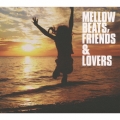 MELLOW BEATS, FRIENDS & LOVERS
