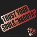 TRUST YOUR SOULS "NAGOYA"