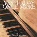 イエスタデイ・ワンス・モア ～スムース・ジャズ・ピアノ
