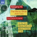 Xiaogang Ye: The Macau Bride - Ballet Suite & 4 Poems of Lingnan