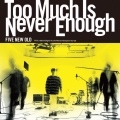 Too Much Is Never Enough
