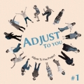 ADJUST TO YOU#1