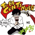 TO BE CONTINUED…