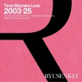 Time Machine Love 2003-25 RYUSENKEI