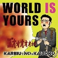 WORLD IS YOURS