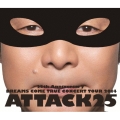 25th Anniversary DREAMS COME TRUE CONCERT TOUR 2014 ATTACK25＜通常盤＞