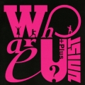 Who are U? +Plus [CD+DVD]