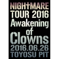 NIGHTMARE TOUR 2016 Awakening of Clowns 2016.06.26 TOYOSU PIT＜通常版＞