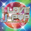 I LOVE J-POP NONSTOP MIXED BY ITO YAMATO