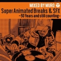 Super Animated Breaks & SFX～30 Years and still counting～