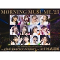 モーニング娘。'23 25th ANNIVERSARY CONCERT TOUR ～glad quarter-century～ at 日本武道館