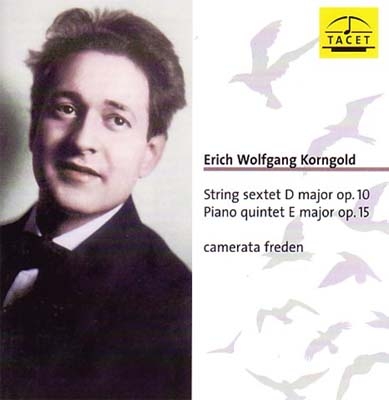 E.W.Korngold: String Sextet Op.10, Piano Quintet Op.15 E.W.Korngold: String Sextet Op.10, Piano Quintet Op.15