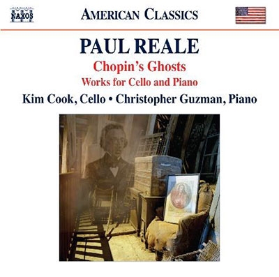 Paul Reale: Chopin's Ghosts Works for Cello & Piano Paul Reale: Chopin's Ghosts Works for Cello & Piano