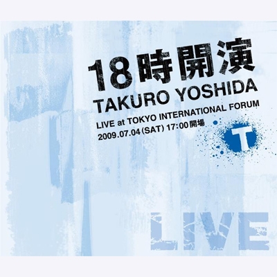 18時開演 ～TAKURO YOSHIDA LIVE at TOKYO INTERNATIONAL FORUM～ ［3CD+DVD］