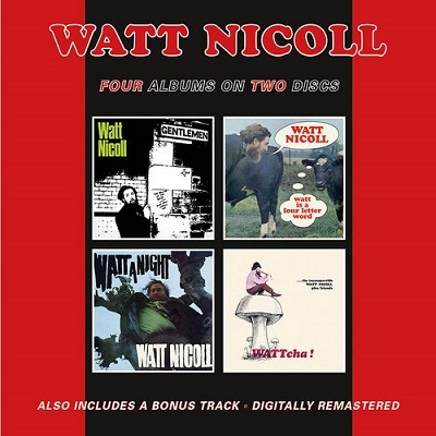 Watt Nicoll/The Ballad Of The Bog And Other Ditties/Watt Is A Four Letter Word/Watt A Night/Wattcha![BGOCD1430]