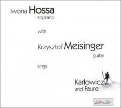 Iwona Hossa with Krzysztof Meisinger Sings Karlowicz & Faure