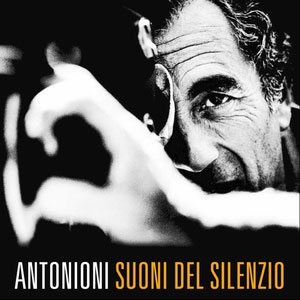 Antonioni: Suoni Del Silenzio Antonioni: Suoni Del Silenzio