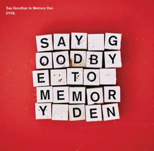 DYGL/Say Goodbye to Memory Den