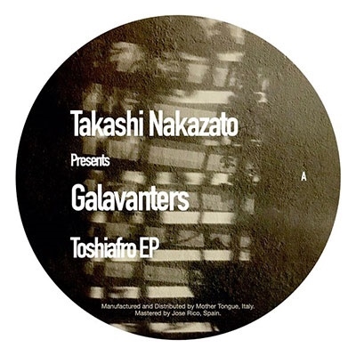 Takashi Nakazato Presents Galavanters - Toshiafro EP＜限定盤＞