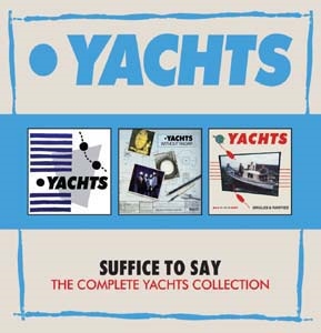 Yachts/Suffice To Say The Complete Yachts Collection 3CD Boxset[WCRCDBOX50]