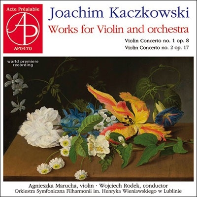 ヨアヒム・カチコフスキ: ヴァイオリンと管弦楽のための作品集 ヨアヒム・カチコフスキ: ヴァイオリンと管弦楽のための作品集