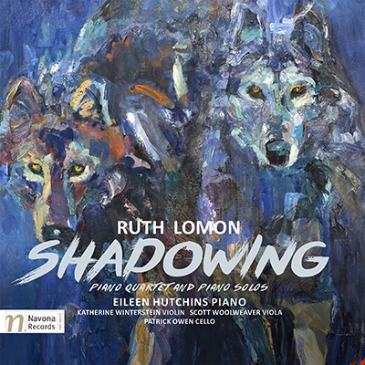 Ruth Lomon: Shadowing - Piano Quartet and Piano Solos