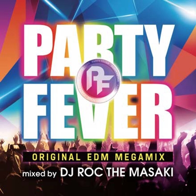 PARTY FEVER -ORIGINAL EDM MEGAMIX- MIXED BY DJ ROC THE MASAKI