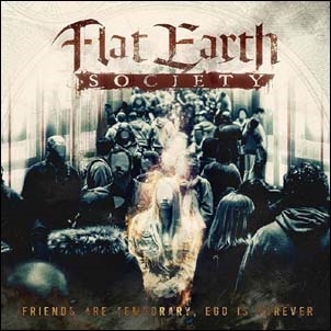 Flat Earth Society (Metal)/Friends Are Temporary, Ego Is Forever[ARGE2262]
