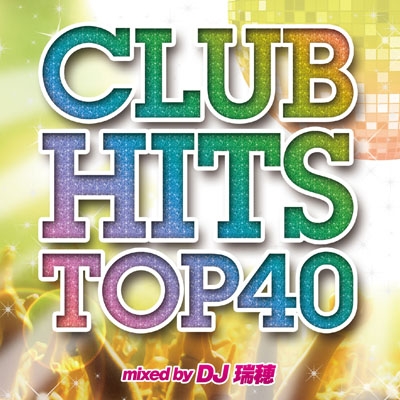 DJ 瑞穂/CLUB HITS TOP 40 Mixed by DJ 瑞穂[GRVY-023]