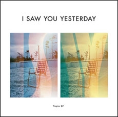 I Saw You Yesterday/Topia EP[DFRC-058]