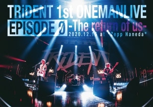 TRiDENT/TRiDENT 1ST LIVE DVD EPISODE 0 -the return of us-[TRIDENT-03]