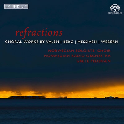 Refractions - Choral Works by Valen, Berg, Messiaen, Webern Refractions - Choral Works by Valen, Berg, Messiaen, Webern
