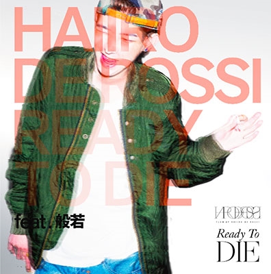HAIIRO DE ROSSI/Ready To Die feat.般若[FRTCDS-001]