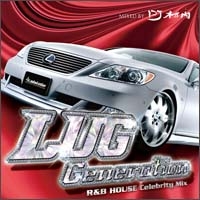 LUG GENERATION ～Celebrity R&B HOUSE Mix～ Mixed by DJ 村内