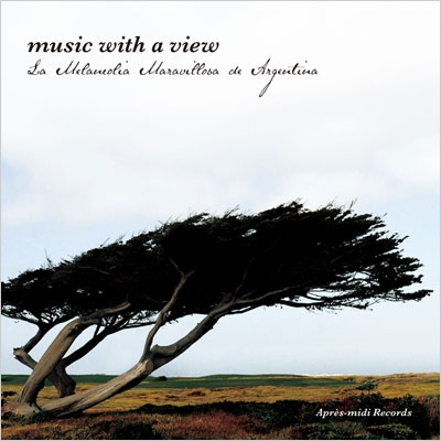 美しき音楽のある風景 ~素晴らしきメランコリーのアルゼンチン~ 美しき音楽のある風景 ~素晴らしきメランコリーのアルゼンチン~