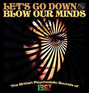 Let's Go Down And Blow Our Minds The British Psychedelic Sounds Of 1967[CRSEGBOX033]