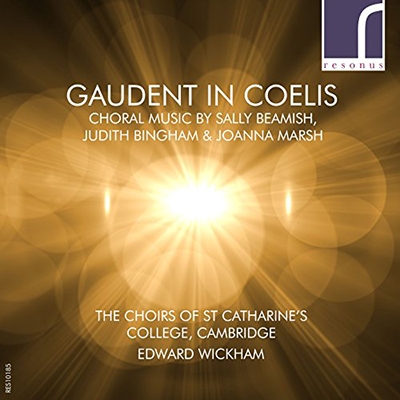 Gaudent in Coelis - Choral Music by Sally Beamish, Judith Bingham & Joanna Marsh Gaudent in Coelis - Choral Music by Sally Beamish, Judith Bingham & Joanna Marsh