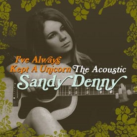 Sandy Denny/I've Always Kept A Unicorn The Acoustic Sandy Denny[5367350]