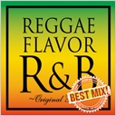 REGGAE FLAVOR R&B ORIGINAL BEST MIX