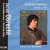 OBRECHT:THE SECULAR WORKS:TANT QUE NOSTRE ARGENT DURRA/WAER SIJ DI HAN/IC RET MY UUT SPACIEREN/ETC:CAMERATA TRAJECTINA/LA CACCIA/ETC OBRECHT:THE SECULAR WORKS:TANT QUE NOSTRE ARGENT DURRA/WAER SIJ DI HAN/IC RET MY UUT SPACIEREN/ETC:CAMERATA TRAJECTINA/LA CACCIA/ETC