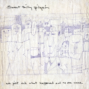 ウィ・ジャスト・ディド・ホワット・ハップンド・アンド・ノー・ワン・ケイム