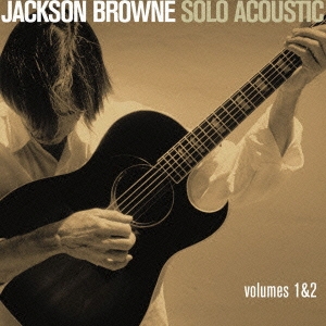 ジャクソン・ブラウン -ソロ・アコースティック 1 & 2＜完全生産限定盤＞
